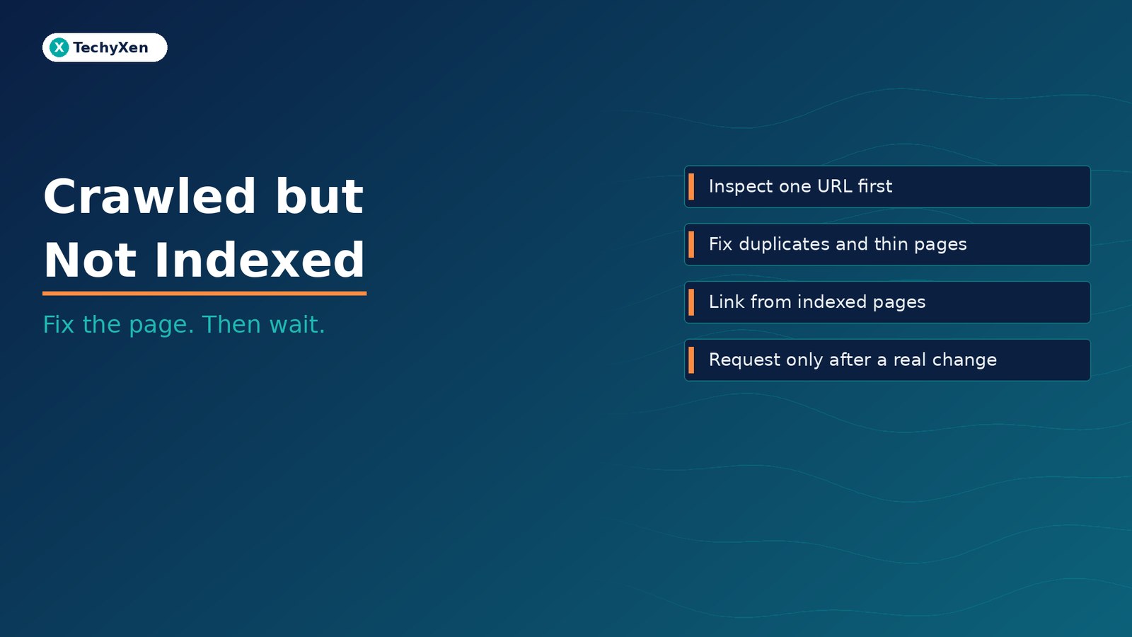 Dark navy TechyXen hero with text Crawled but Not Indexed and subtitle Fix the page. Then wait.